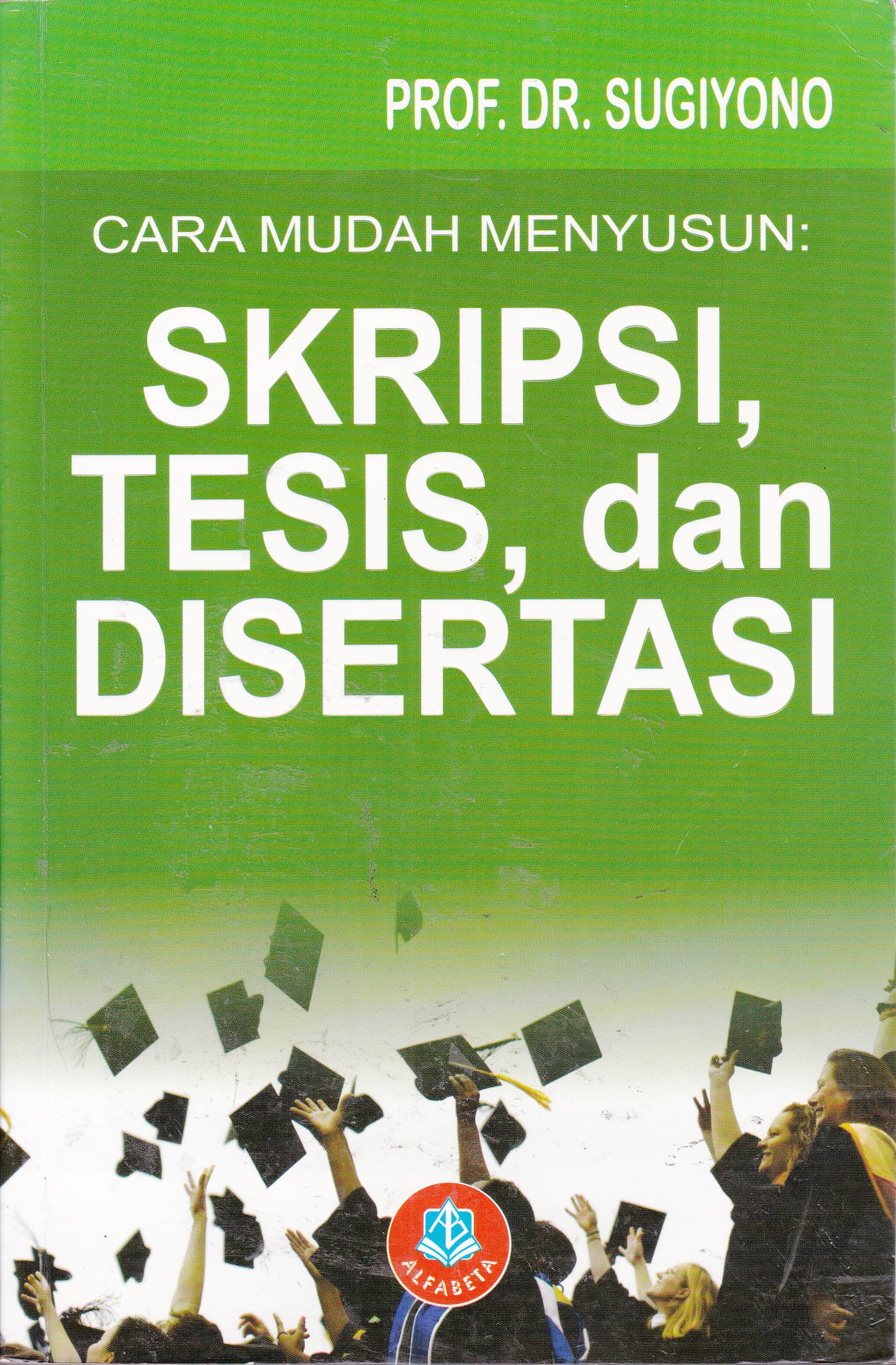 Cover Cara Mudah Menyusun Skripsi, Tesis, dan Disertasi / Sugiyono