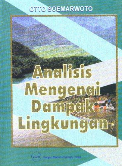 Cover Analisis Mengenai Dampak Lingkungan :  Cetakan Kesebelas / Otto Soemarwoto