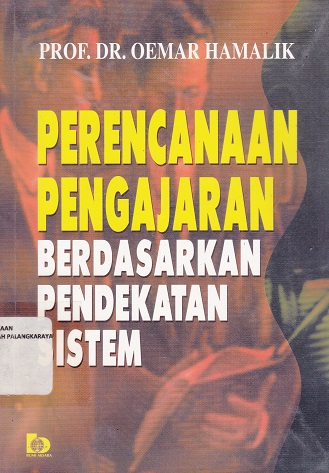 Cover Perencanaan Pengajaran Berdasarkan Pendekatan Sistem / Oemar Hamalik