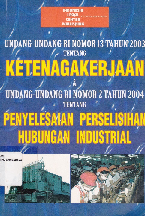 Cover Undang-undang RI Nomor 13 Tahun 2003 Tentang Ketenagakerjaan dan UU RI No 2 Tahun 2004 tentang Penyelesaian Perselisihan Hubungan Industrial / Yudha Pandu