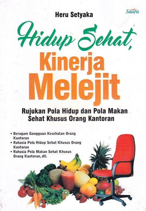 Cover Hidup Sehat , Kinerja Melejit :  Rujukan Pola Hidup dan Pola Makan Sehat Khusus Orang Kantoran / Heru Setyaka