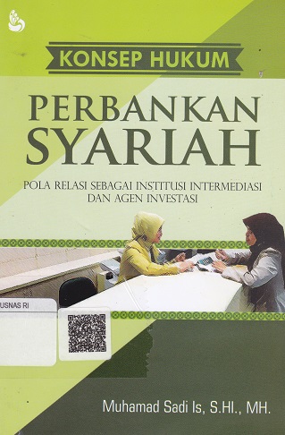 Cover Konsep Hukum Perbankan Syariah :  Pola Relasi Sebagai Institusi Intermediasi dan Agen Investasi / Muhammad Sadi