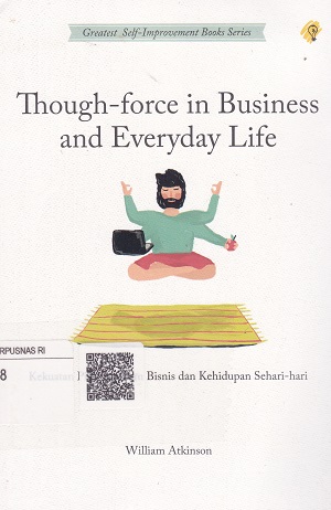 Cover Though-force in Business and Everyday Life :  Kekuatan pikiran dalam bisnis dan kehidupan sehari-hari / William Atkinson