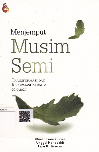 Cover Menjemput Musim Semi :  Transformasi dan Reformasi Ekonomi 2019-2024 / Ahmad Erani Yustika