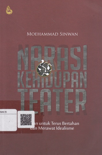 Cover Narasi Kehidupan Teater :  Pilihan  Untuk Terus Bertahan dan Merawat Idealisme / Moehammad Sinwan