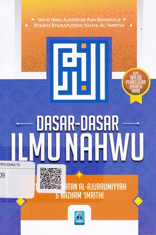 Cover Dasar-dasar Ilmu Nahwu :  Terjemah matan al-ajurrumiyyah & nazham 'imrithi / Imam Ibnu Ajurrum Ash-Shanhaji