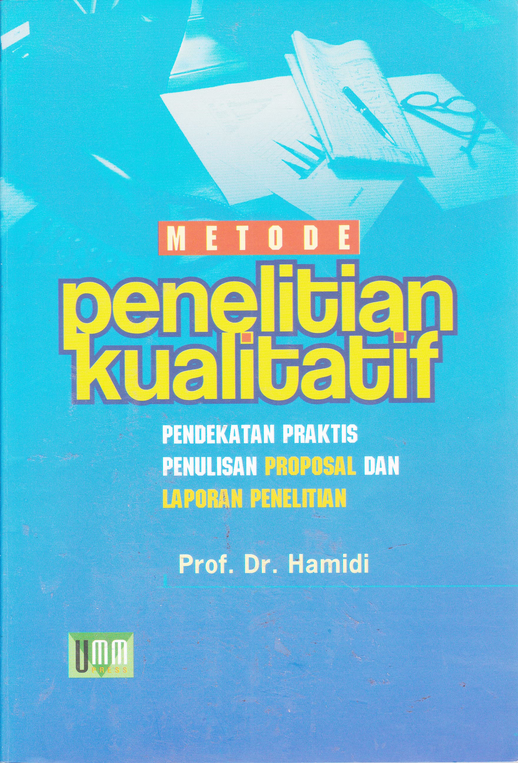 Cover Metode Penelitian Kualitatif :  Pendekatan Praktis Penulisan Proposal dan Laporan Penelitian / Hamidi