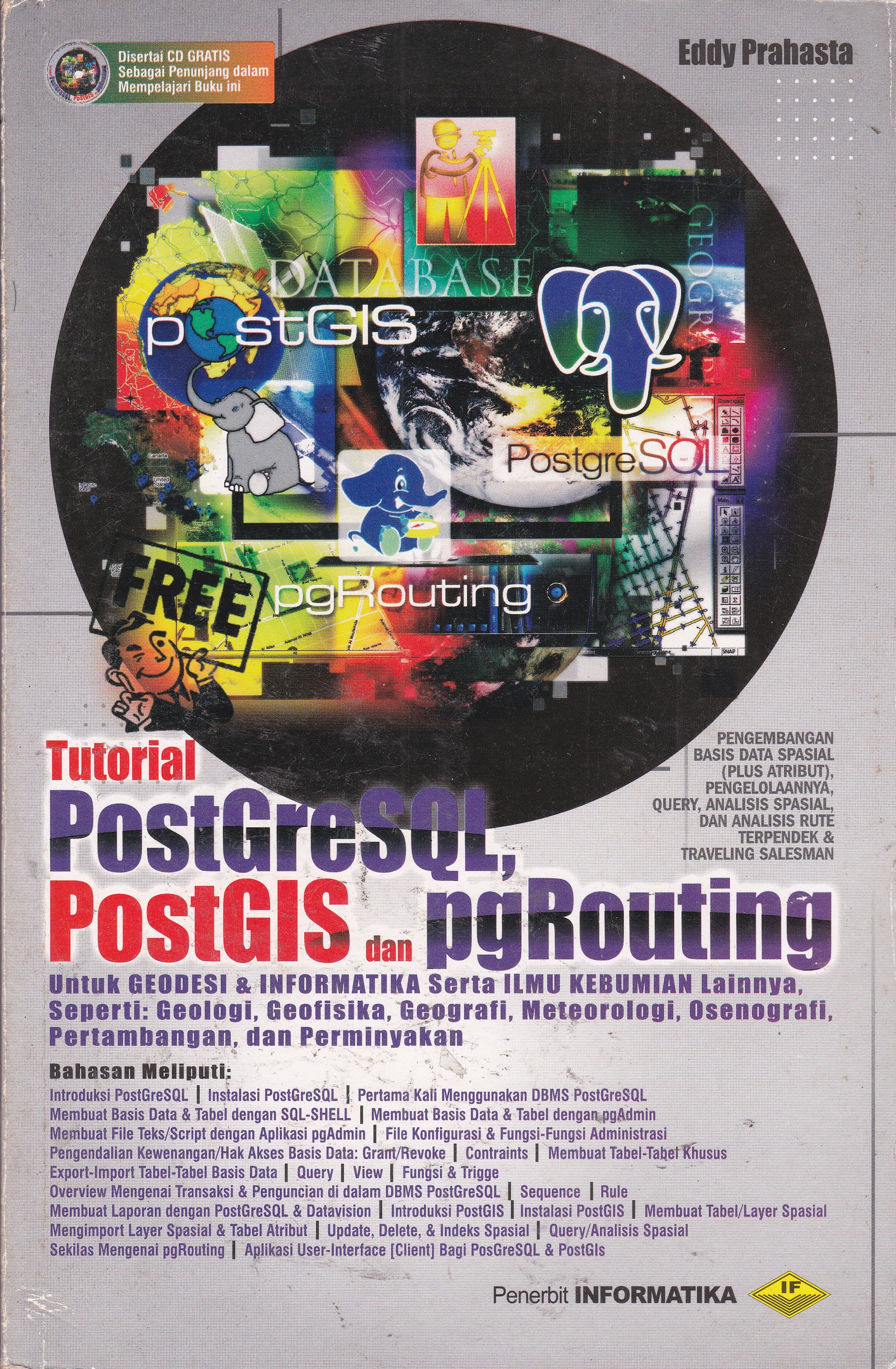 Cover Tutorial postGreSQL, PostGIS, dan pgRouting :  untuk Geodesi & Irformatika serta ilmu Kebumian lainnya, sepert: Geologi, Geofisika, Geografi, Meteorologi, Osenografi, Pertambangan, dan Perminyakan
