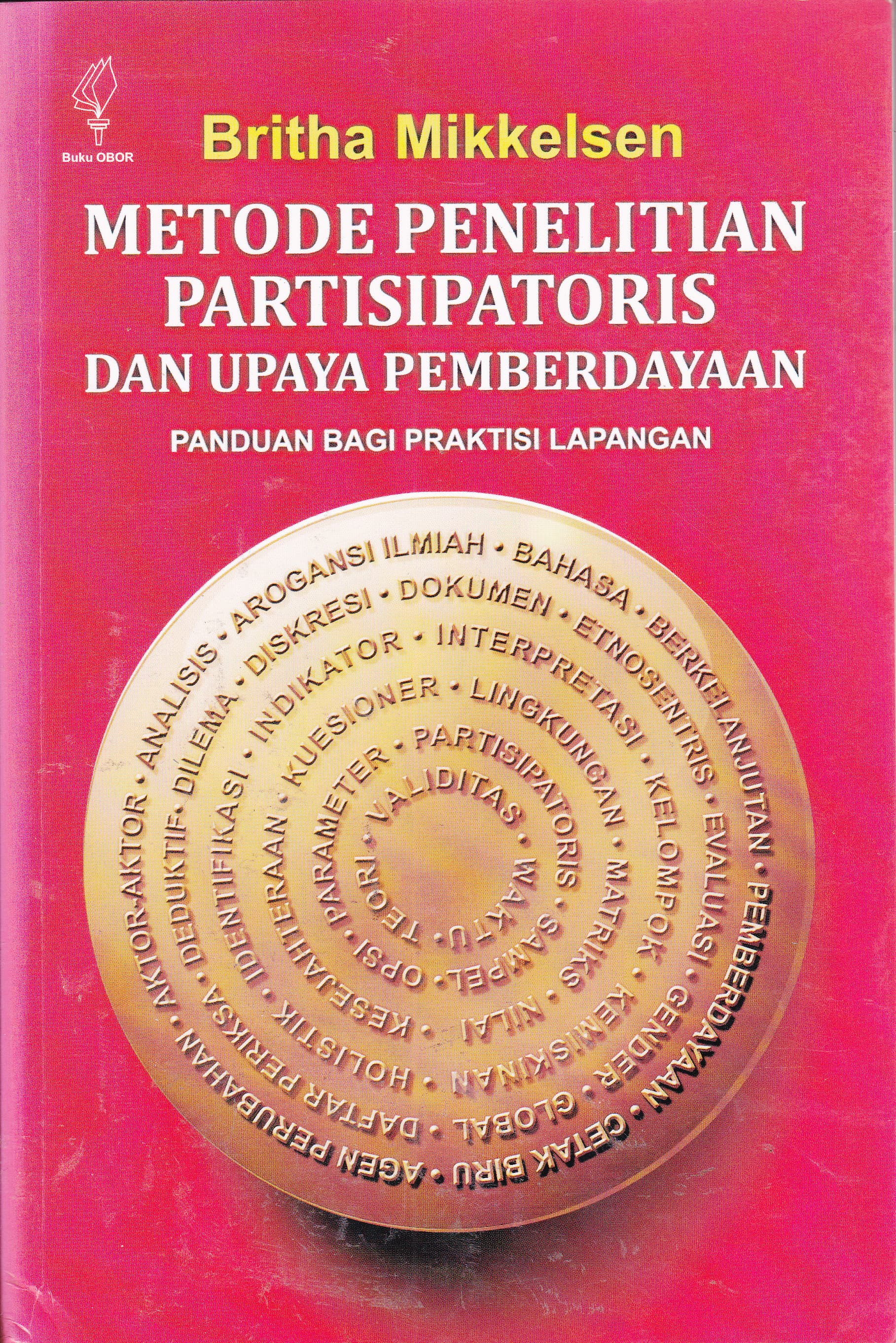 Cover Metode Penelitian Partisipatoris dan Upaya  Pemberdayaan :  Panduan Bagi Praktisi Lapangan / Britha Mikkelsen