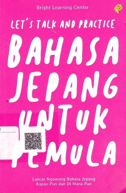 Cover Let's Talk and Practice Bahasa Jepang Untuk Pemula :  - / Bright Learning Center