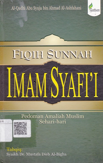 Cover Fiqih Sunnah Imam Syafi'i :  Pedoman Amaliah Muslim Sehari-hari / Al-Qadhi Abu Syuja bin Ahmad Al-Ashfahani
