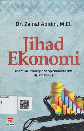 Cover Jihad Ekonomi :  Dinamika strategi dan spiritualitas Kyai dalam Bisnis / Zainal Abidin