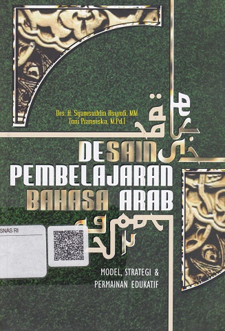 Cover Desain Pembelajaran Bahasa Arab :  Nodel, Strategi & Permainan Edukatif / Syamsuddin Asyrofi