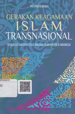 Cover Gerakan Keagamaan Transnasional :  Diskursus dan Kontestansi Wacana Islam Politik di Indonesia / Ali Muhtarom