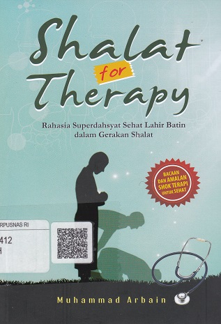 Cover Shalat for Therapy :  Rahasia super dahsyat sehat lahir batin dalam gerakan shalat / Muhammad Arbain