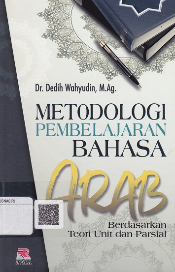 Cover Metodologi Pembelajaran Bahasa Arab :  Berdasarkan Teori Unit dan Parsial / Dedih Wahyudin