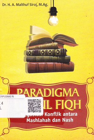 Cover Paradigma Ushul Fiqh :  Negosiasi Konflik Antara Maslahah dan Nash / Malthuf Siroj