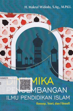 Cover Dinamika Pengembangan Ilmu Pendidikan Islam :  Konsep Teori, dan Filosofi / Makmuf Widodo