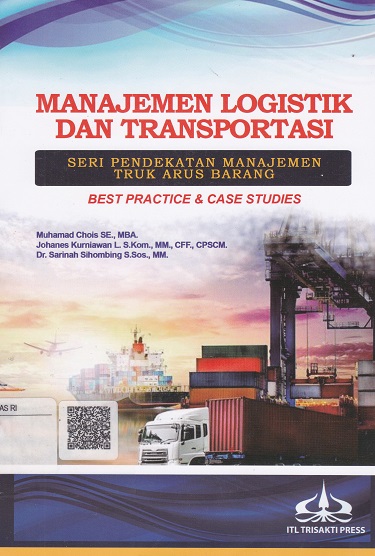 Cover Manajemen Logistik dan Transportasi :  Seri Pendekatan Manajemen Truk Arus Barang / Mohamad Chois