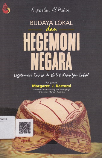 Cover Budaya Lokal dan Hegemoni Negara :  Legitimasi Kuasa di Balik Kearifan Lokal / Suparhan Al Hakim