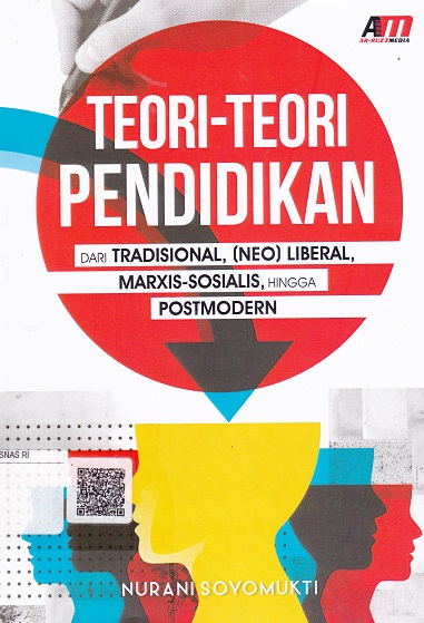 Cover Teori-teori Pendidikan :  dari Tradisional, (NEO) Liberal, Marxis-Sosialis, Hingga Postmodern / Nurani Soyomukti