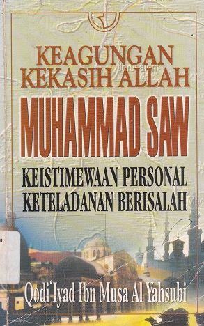 Cover Keagungan Kekasih Allah Muhammad SAW...... / Qodi Iyat Ibn Musa Al Yahsubi