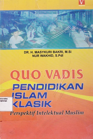 Cover QUO Vadis Pendidikan Islam Klasik / Masykuri Bakri, dk