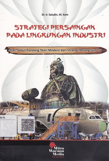 Cover Strategi Persaingan Pada Lingkungan Industri :  Dari Sudut Pandang Teori Modern dan Strategi Perang Sun Tzu / Saludin