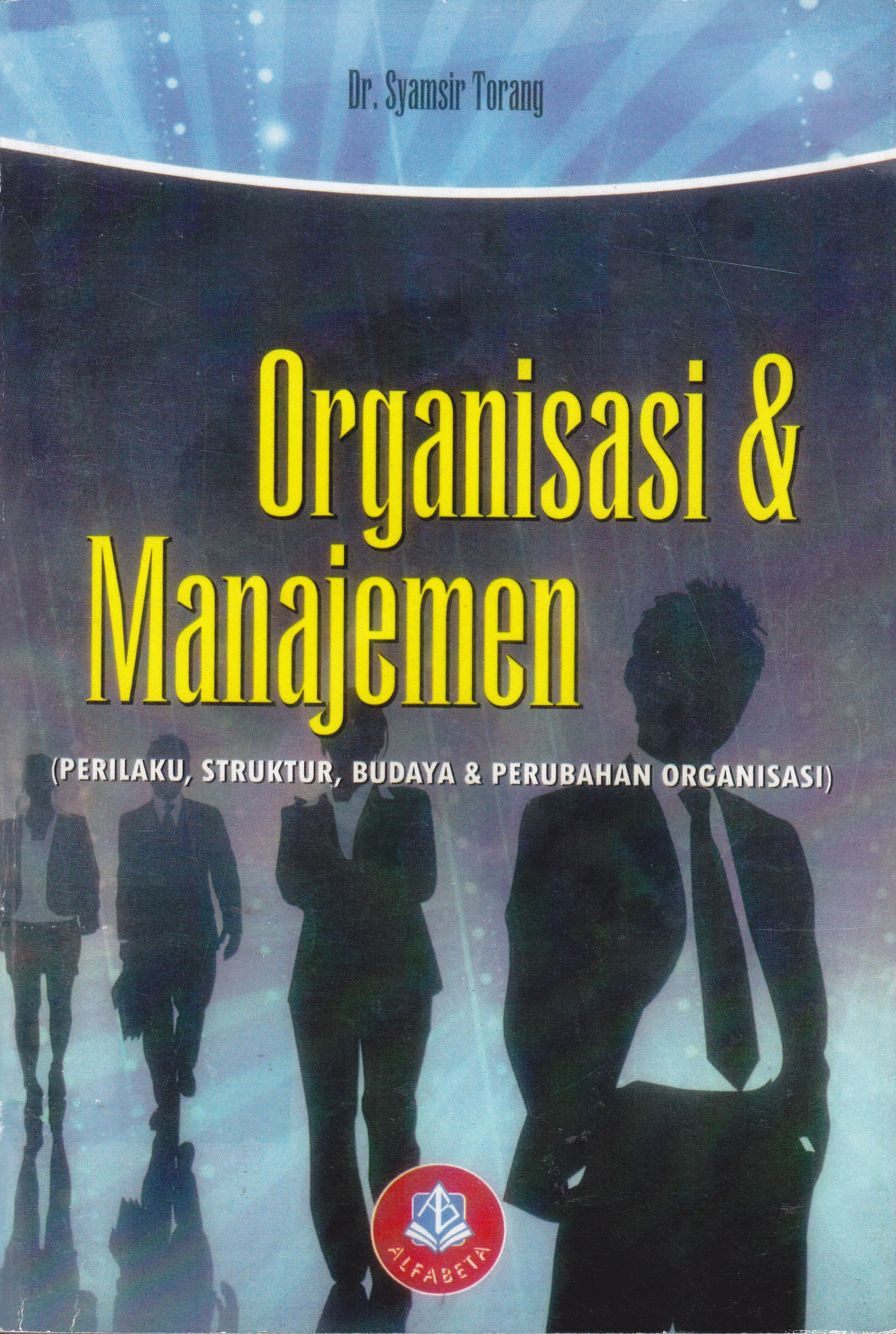 Cover Organisasi & Manajemen :  Perilaku, Struktur, Budaya & Perubahan Organisasi / Syamsir Torang