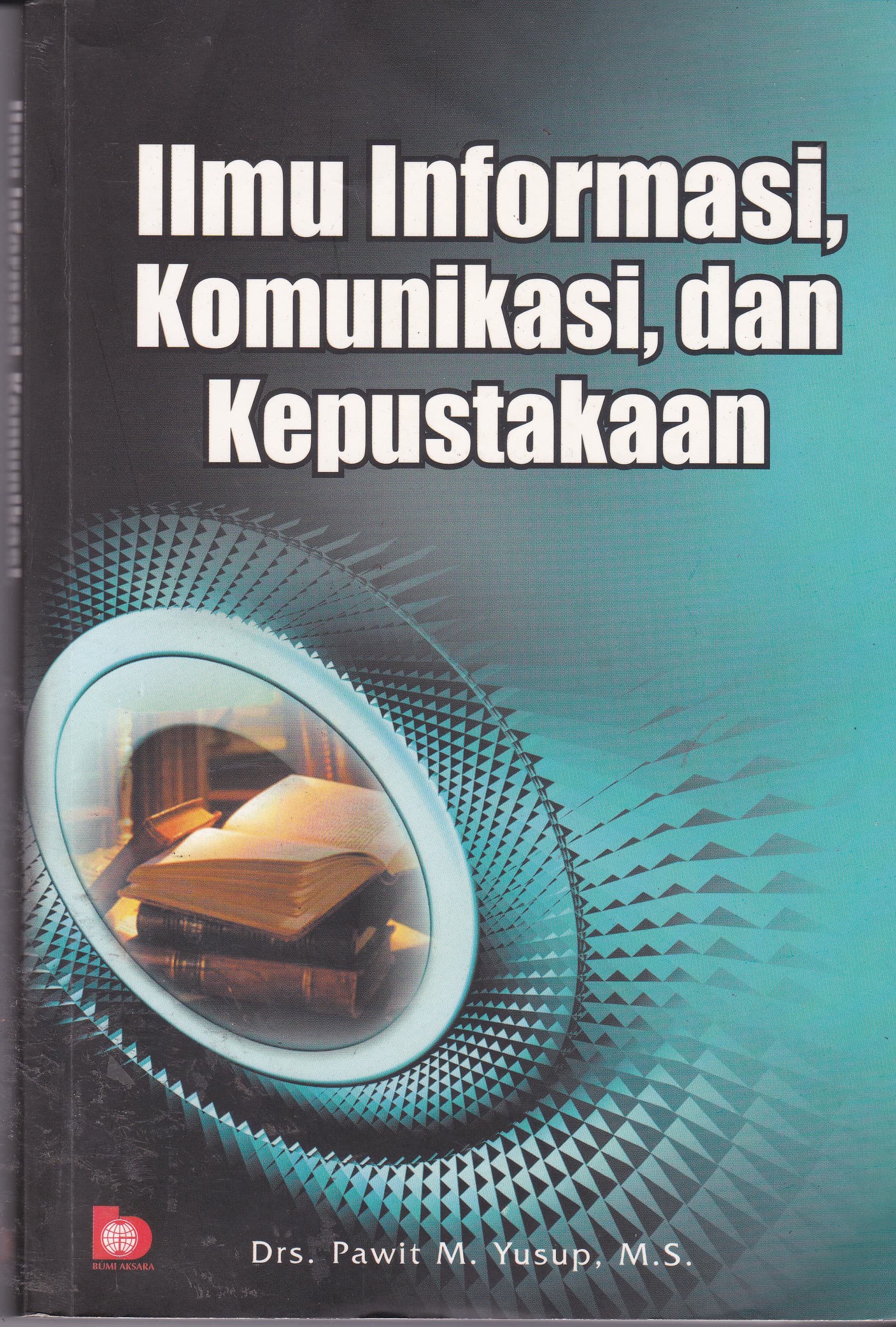 Cover Ilmu Informasi, Komunikasi, dan Kepustakaan / Pawit M. Yusup