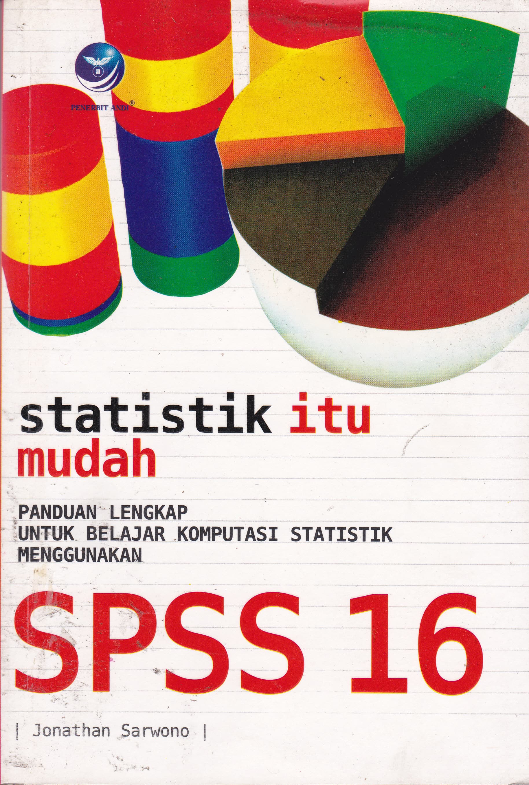 Cover Statistik itu Mudah :  Panduan Lengkap untuk Belajar Komputasi Statistik Menggunakan SPSS 16 / Jonathan Sarwono