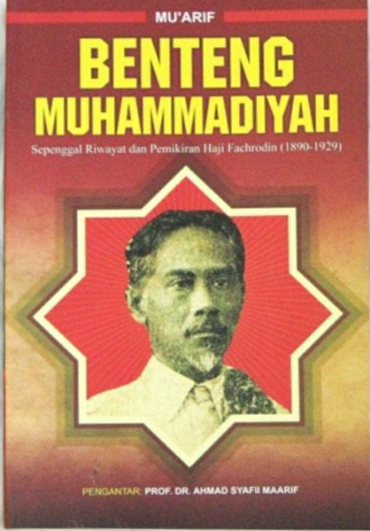 Cover Benteng Muhammadiyah :  Sepenggal Riwayat dan Pemikiran Haji Fachrodin (1890-1929) / Mu'arif