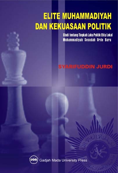 Cover Elite Muhammadiyah dan Kekuasaan Politik :  Studi tentang Tingkah Laku Politik Elite Lokal Muhammadiyah Sesudah Orde Baru / Syarifuddin Jurdi