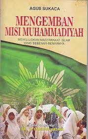 Cover Mengemban Misi Muhammadiyah :  Mewujudkan Masyarakat Islam yang Sebenar-benarnya / Agus Sukaca