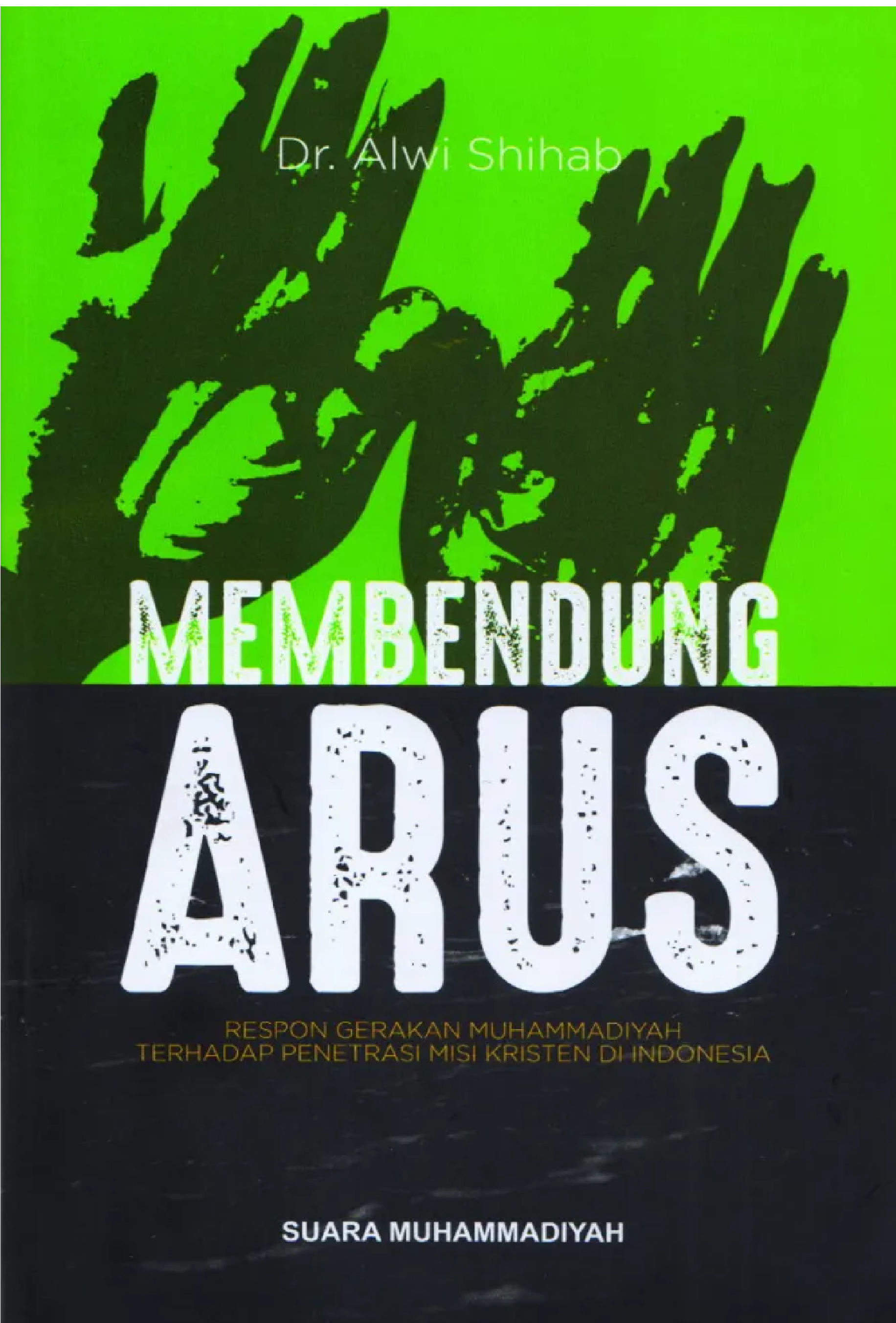 Cover Membendung Arus :  Respon Gerakan Muhammadiyah Terhadap Penetrasi Misi Kristen di Indonesia / Alwi Shihab