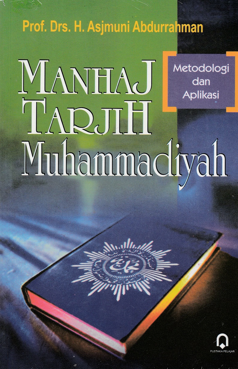 Cover Manhaj Tarjih Muhammadiyah :  Metodologi dan Aplikasi / Asjmuni Abdurrahman