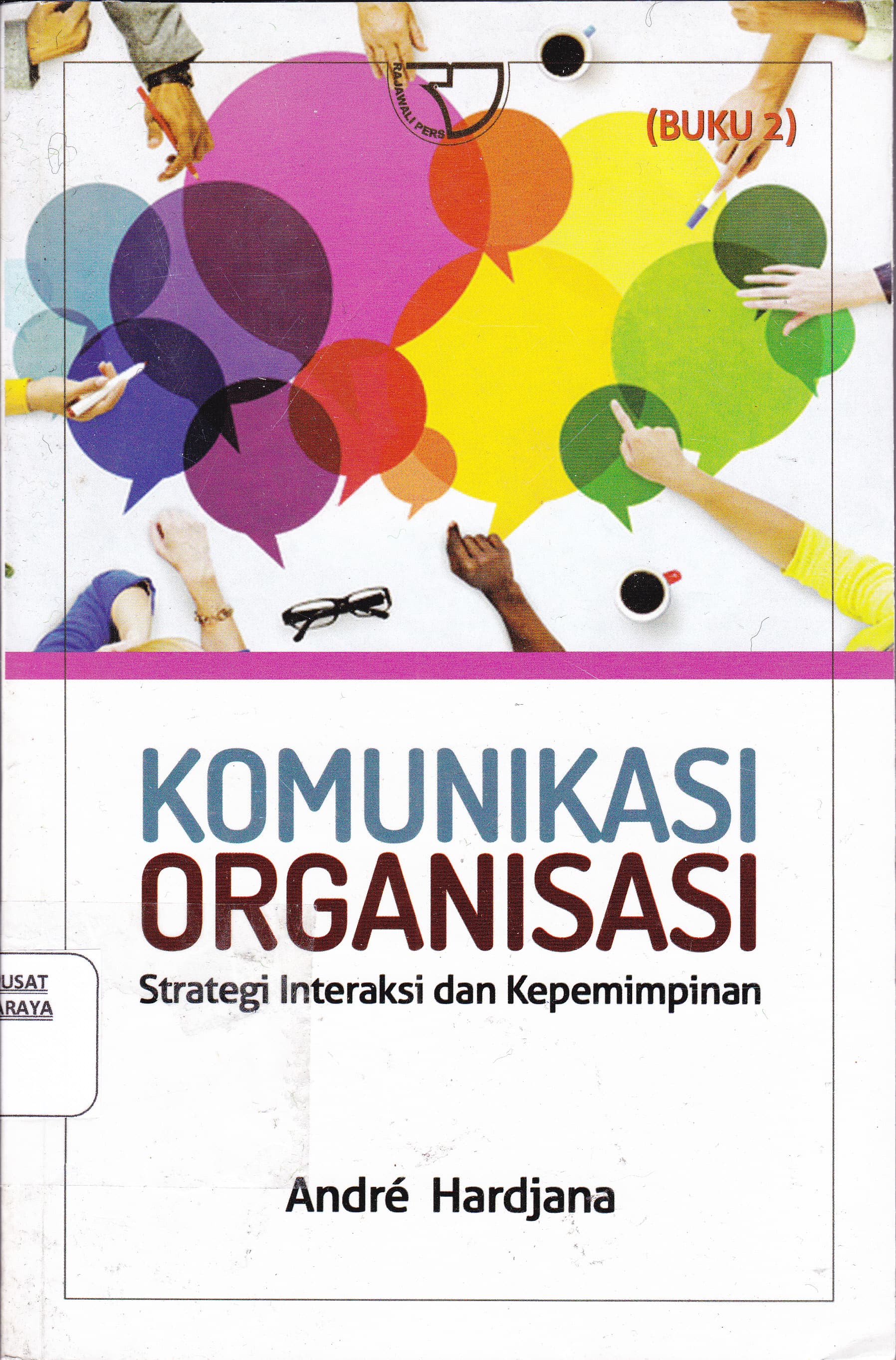 Cover Komunikasi Organisasi :  Strategi Interaksi dan Kepemimpinan / Andre Hardjana