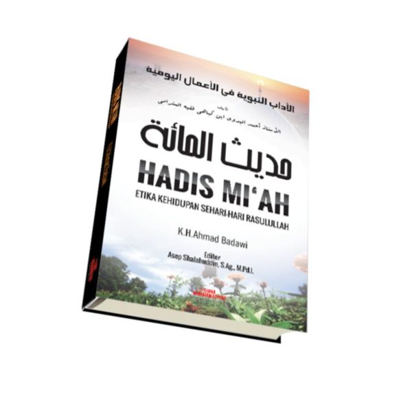 Cover Hadis Mi'ah :  100 Hadis Etika Kehidupan sehari-hari rasulullah / K.H.A. Badawi al-Mataramy