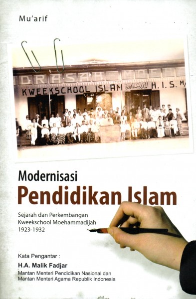 Cover Modernisasi Pendidikan Islam :  Sejarah dan Perkembangan Kweekschool Moehammadijah 1923-1932 / Mu'arif