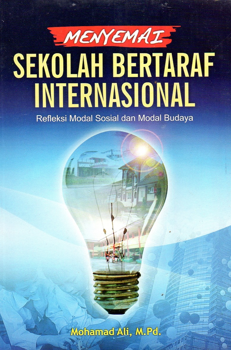 Cover Sekolah Bertaraf Internasional :  Refleksi Modal Sosial dan Modal Budaya / Mohamad Ali