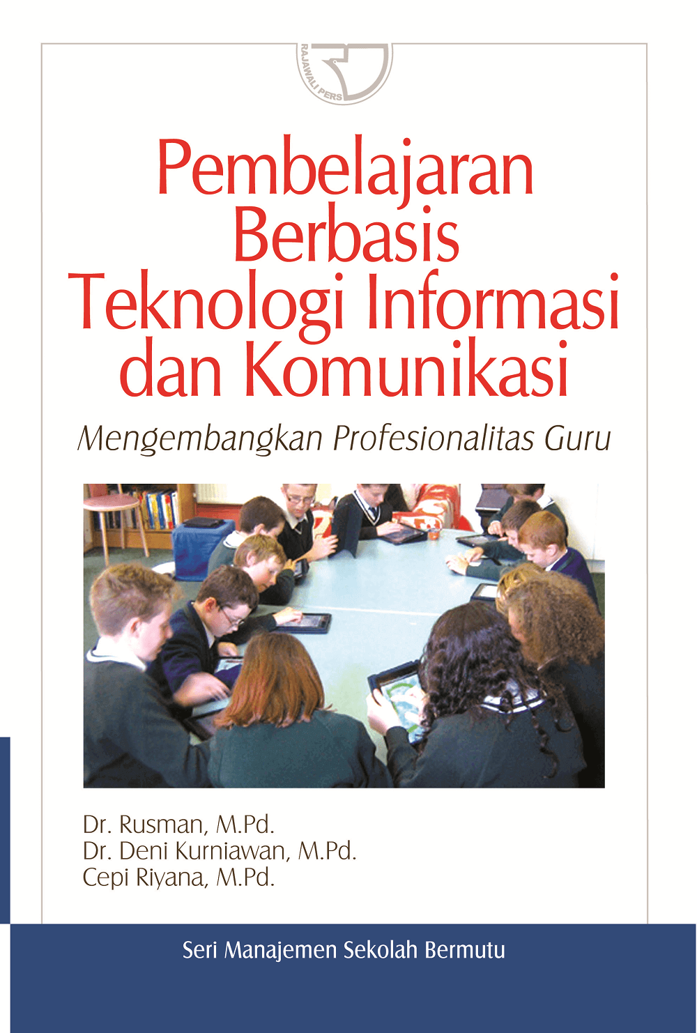 Cover Pembelajaran Berbasis Teknologi Informasi dan Komunikasi :  Mengembangkan Profesionalitas Guru / Rusman