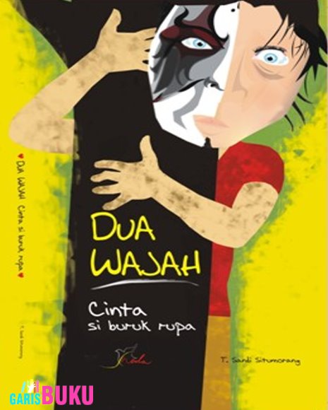 Cover Dua Wajah :  Cinta Si Buruk Rupa / T. Sandi Situmorang