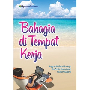 Cover Bahagia di Tempat Kerja :  - / Anggun Resdasari Prasetyo