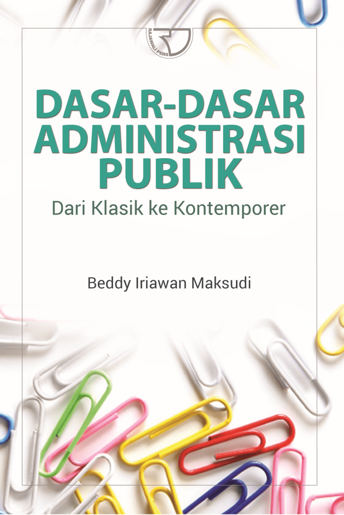 Cover Dasar- dasar Administrasi Publik :  Dari Klasik ke Kontemporer / Beddy Iriawan Maksudi