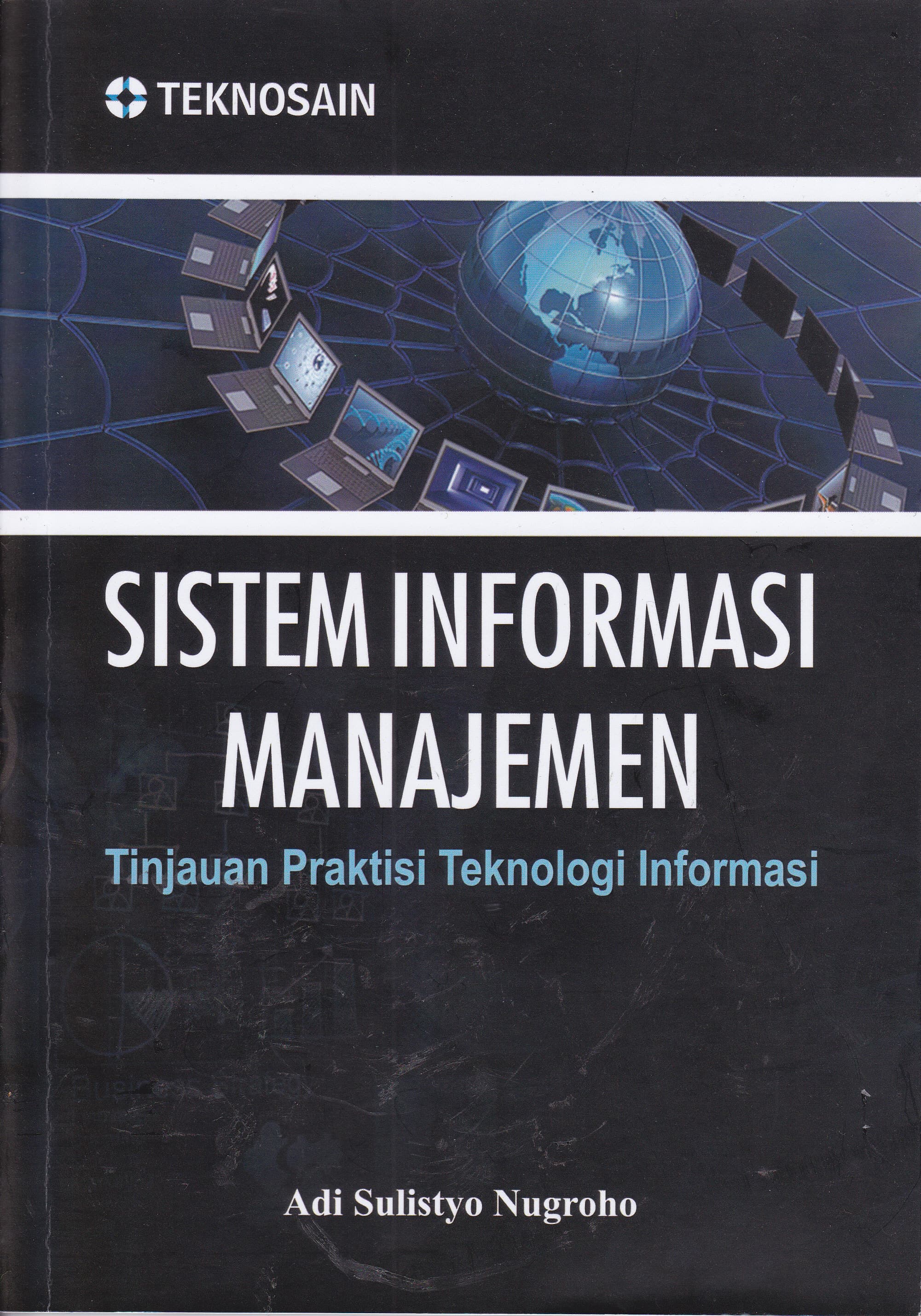Cover Sistem Informasi Manajemen :  Tinjauan Praktisi Teknologi Informasi / Adi Sulistyo Nugroho