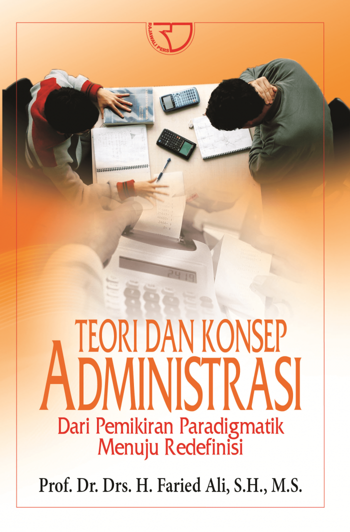 Cover Teori dan Konsep Administrasi :  Dari Pemikiran Paradigmatik Menuju Redefinisi / Faried Ali