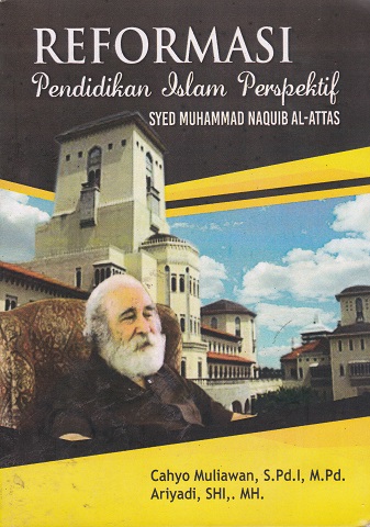Cover Reformasi Pendidikan Islam Perspektif Syed Muhammad Naquib Al-Attas :  - / Cahyo Muliawan
