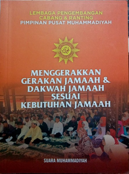 Cover Menggerakkan Gerakan Jamaah & Dakwah Jamaah sesuai Kebutuhan Jamaah :  - / Suara Muhammadiyah