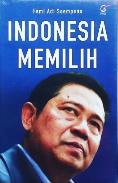 Cover Indonesia Memilih :  - / Femi Adi Soempeno
