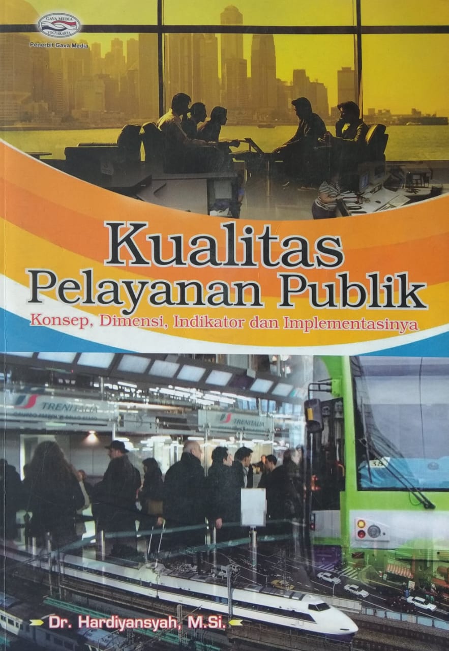 Cover Kualitas Pelayanan Publik :  Konsep, dimensi, indikator dan implementasinya / Hardiyansyah